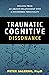 Traumatic Cognitive Dissonance: Healing From An Abusive Relationship With A Disordered Personality