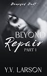 Beyond Repair: Part One (Damaged Duet, #1)
