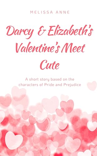 Darcy and Elizabeth’s Valentine’s Meet Cute: A Pride and Prejudice Variation (Holidays with Darcy and Elizabeth)