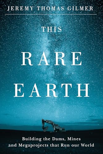This Rare Earth: Building the Dams, Mines and Megaprojects that Run our World (Paperback)