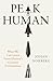 Peak Human: What We Can Learn From History’s Greatest Civilizations