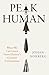 Peak Human: What We Can Learn From History’s Greatest Civilizations