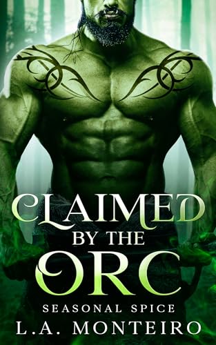 Claimed by the Orc: An orc monster romance (Seasonal Spice Book 6)