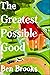 The Greatest Possible Good