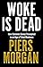 Woke Is Dead by Piers Morgan