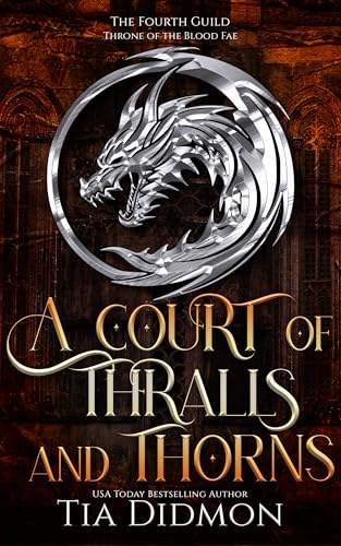 A Court of Thralls and Thorns : Throne of the Blood Fae (The Forth Guild Book 1)