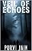 Veil Of Echos by Purvi Jain