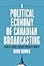 A Political Economy of Canadian Broadcasting by David Skinner