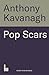 Pop Scars by KAVANAGH ANTHONY