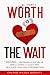 Worth the Wait... Dating, Knowing Your Value While Doing It God's Way: Part 1: Sex. Lies. Healing & Redemption