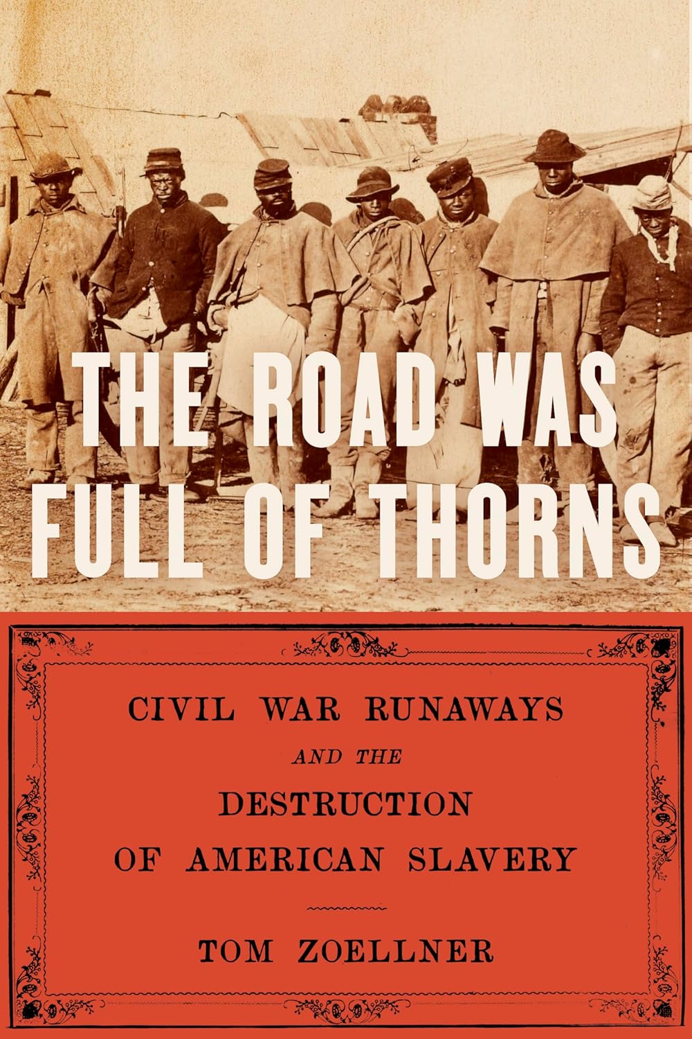 The Road Was Full of Thorns: Civil War Runaways and the Destruction of American Slavery (Hardcover)