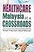 Healthcare Malaysia at a Crossroads