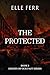 The Protected by Elle Ferr