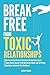 BREAK FREE FROM TOXIC RELAT...