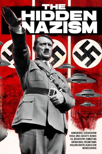 The Hidden Nazism: Occultism in the Third Reich: Ahnenerbe, Lebensborn, Thule, Vril Society, Runes, SS, Ariosophy, Swastika, Aryan Race, Atlanteans, ... theories that shaped the ideology of nazism (Paperback)