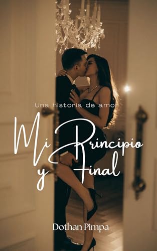 Mi principio y final: Novela Romantica Contemporanea (Spanish Edition)