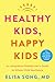 Healthy Kids, Happy Kids: An Integrative Pediatrician’s Guide to Whole Child Resilience