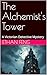 The Alchemist's Tower: A Vi...