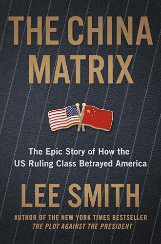 The China Matrix: The Epic Story of How Donald Trump Shattered a Deadly Pact (Kindle Edition)