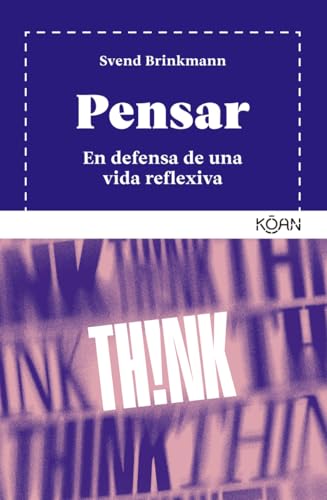 Pensar: En defensa de una vida reflexiva (Spanish Edition)