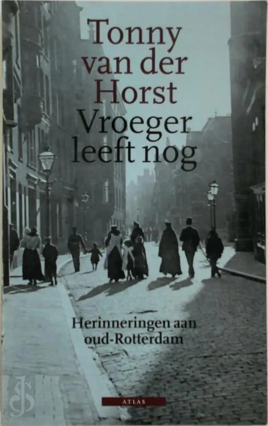 Vroeger leeft nog: Herinneringen aan oud-Rotterdam