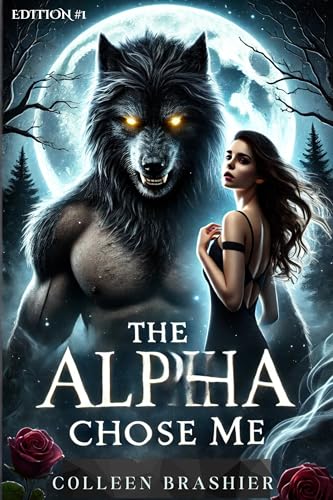 The Alpha Chose Me: A Dark Werewolf Shifter Romance with Fated Mates and Dangerous Secrets (Chose By Alpha Book 1)