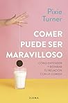 Comer puede ser maravilloso: Cómo entender y reparar tu relación con la comida