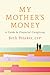My Mother's Money: A Guide ...