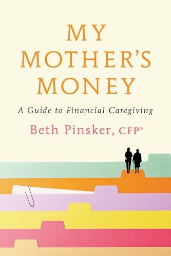 My Mother's Money: A Guide to Financial Caregiving (Kindle Edition)