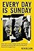 Every Day Is Sunday: How Jerry Jones, Robert Kraft, and Roger Goodell Turned the NFL into a Cultural & Economic Juggernaut