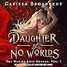 Daughter of No Worlds by Carissa Broadbent