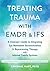 Treating Trauma with EMDR and IFS by Kendhal Hart PsyD