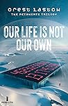 Our Life Is Not Our Own by Orest  Lastow