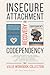 Codependency and Insecure Attachment Recovery Workbook 2-in-1: Break Destructive Patterns, Overcome Fear of Abandonment, Stop People Pleasing, Set Strong Boundaries, and Build Healthy Relationships