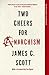 Two Cheers for Anarchism: Six Easy Pieces on Autonomy, Dignity, and Meaningful Work and Play (Princeton Classics)