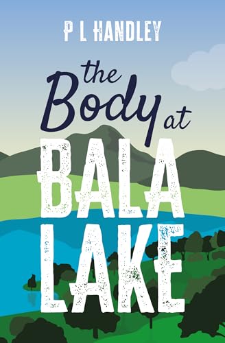 The Body At Bala Lake: A Nesta Griffiths Murder Mystery (Book 1) (The Nesta Griffiths Mysteries)
