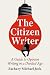 The Citizen Writer: A Guide to Opinion Writing in a Divided Age