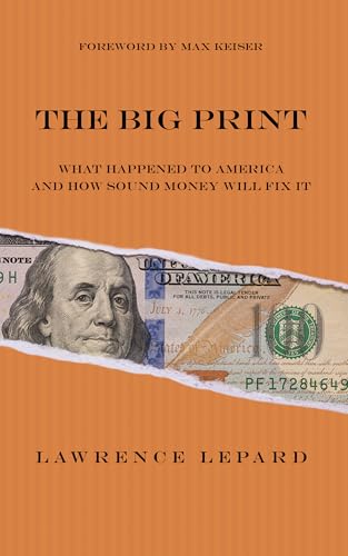 The Big Print: What Happened To America And How Sound Money Will Fix It (Kindle Edition)