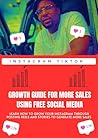INSTAGRAM TITOK: GROWTH GUIDE FOR MORE SALES USING FREE SOCIAL MEDIA