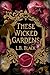 These Wicked Gardens: A Sta...