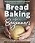 Bread Baking for Beginners:...