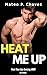 Heat Me Up by Mateo P. Chavez