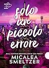 Solo un piccolo errore by Micalea Smeltzer