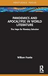 Pandemics and Apocalypse in World Literature by William Franke Pandemics and Apocalypse in World Literature by William Franke