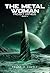 The Metal Woman: (Project Orpheus, Book 3)