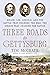 Three Roads to Gettysburg: ...