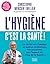 L'Hygiène, c'est la santé !: Les conseils d'un pro de l'hygiène pour rester en bonne santé ! (French Edition)