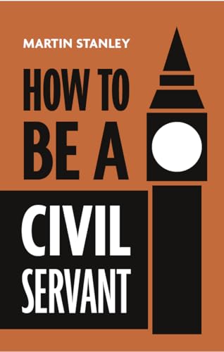 How to be a Civil Servant: Westminster Explained (Kindle Edition)