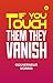 If You Touch Them They Vanish