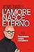 L'amore nasce eterno. Come riconoscerlo, custodirlo e non buttarlo via